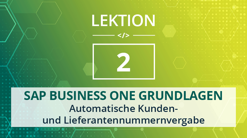 Mehr über den Artikel erfahren SAP Business One Grundlagen 2.0 – Automatische Kunden- und Lieferantennummernvergabe