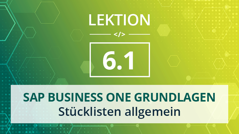 Mehr über den Artikel erfahren SAP Business One Grundlagen 6.1 – Stücklisten allgemein