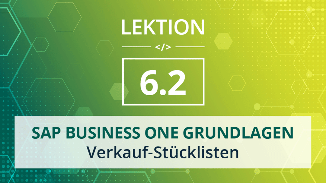 Mehr über den Artikel erfahren SAP Business One Grundlagen 6.2 – Verkauf-Stücklisten