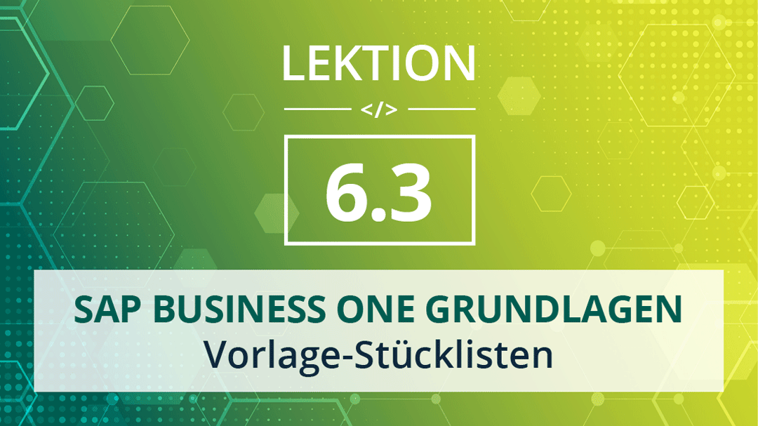 Mehr über den Artikel erfahren SAP Business One Grundlagen 6.3 – Vorlage-Stücklisten
