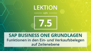 Mehr über den Artikel erfahren SAP Business One Grundlagen 7.5 – Funktionen in den Ein- und Verkaufsbelegen auf Zeilenebene
