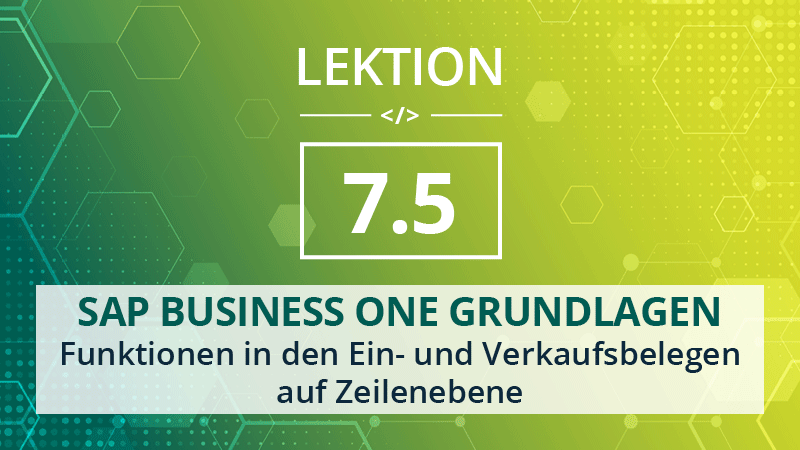 Mehr über den Artikel erfahren SAP Business One Grundlagen 7.5 – Funktionen in den Ein- und Verkaufsbelegen auf Zeilenebene